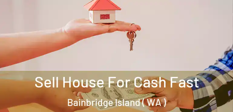  Sell House For Cash Fast Bainbridge Island ( WA )