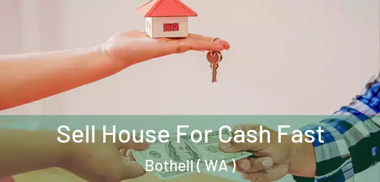  Sell House For Cash Fast Bothell ( WA )