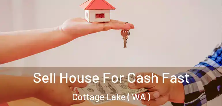  Sell House For Cash Fast Cottage Lake ( WA )