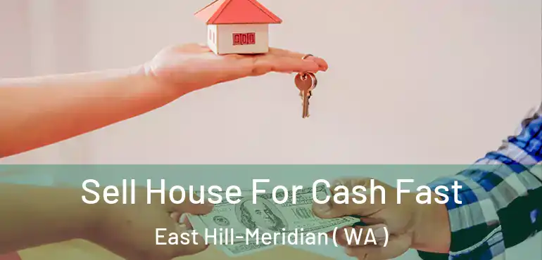  Sell House For Cash Fast East Hill-Meridian ( WA )