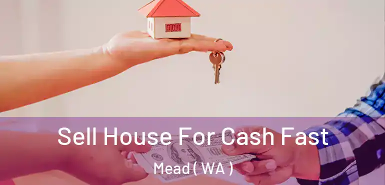  Sell House For Cash Fast Mead ( WA )