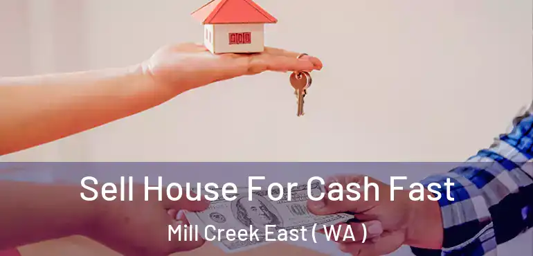  Sell House For Cash Fast Mill Creek East ( WA )