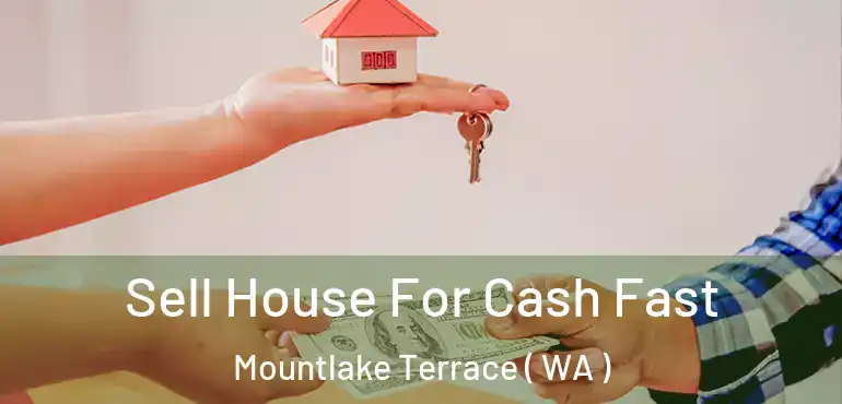  Sell House For Cash Fast Mountlake Terrace ( WA )
