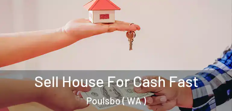  Sell House For Cash Fast Poulsbo ( WA )