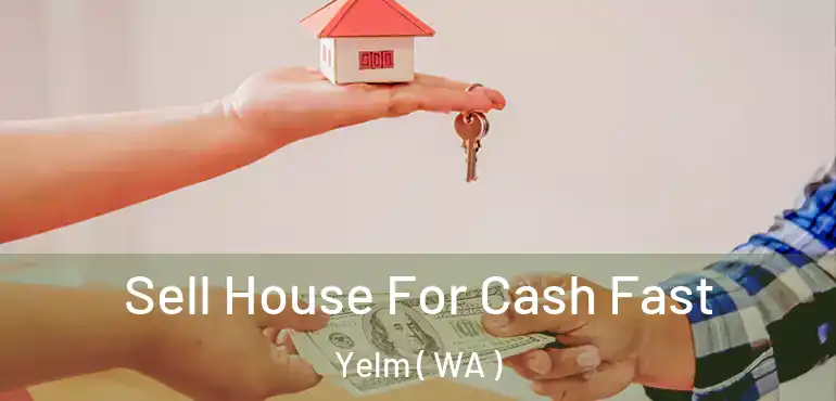  Sell House For Cash Fast Yelm ( WA )