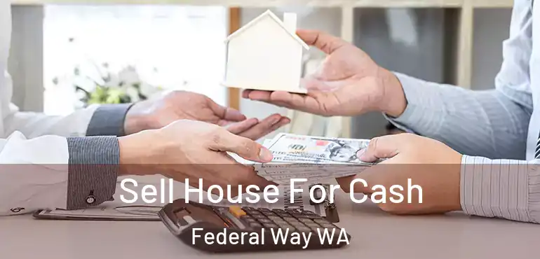  Sell House For Cash Federal Way WA