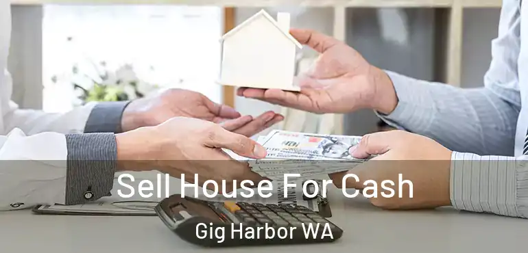  Sell House For Cash Gig Harbor WA