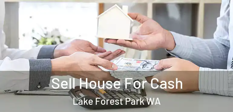  Sell House For Cash Lake Forest Park WA