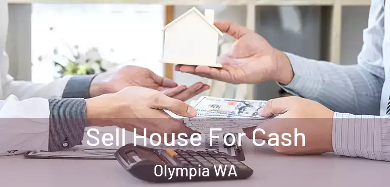  Sell House For Cash Olympia WA