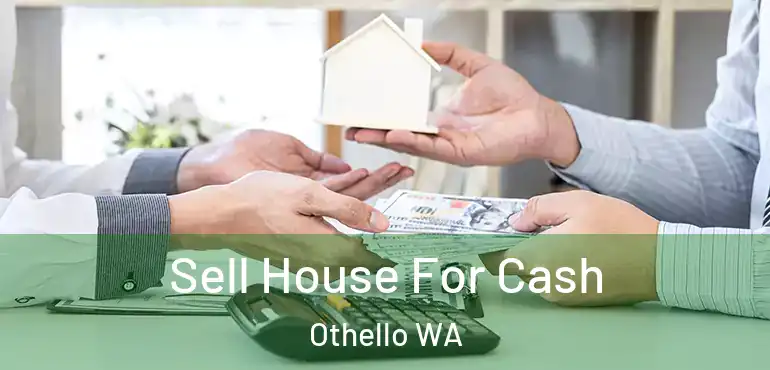  Sell House For Cash Othello WA