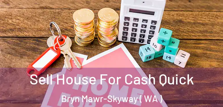  Sell House For Cash Quick Bryn Mawr-Skyway ( WA )