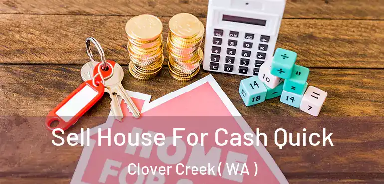 Sell House For Cash Quick Clover Creek ( WA )