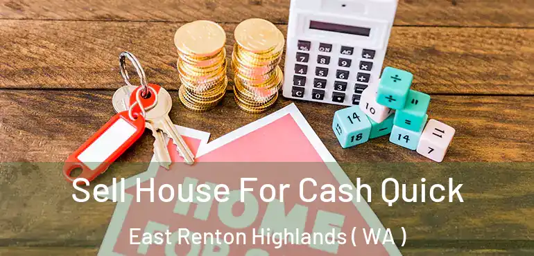  Sell House For Cash Quick East Renton Highlands ( WA )
