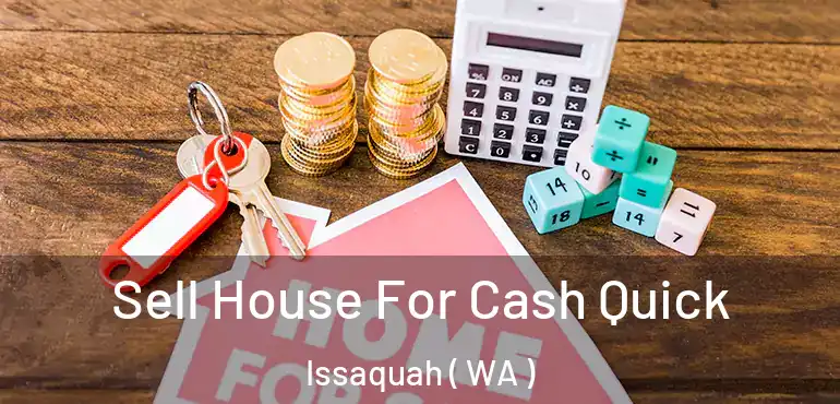  Sell House For Cash Quick Issaquah ( WA )