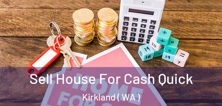  Sell House For Cash Quick Kirkland ( WA )