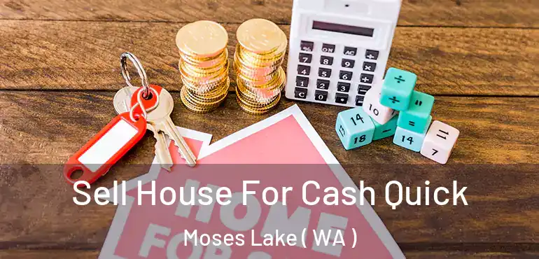  Sell House For Cash Quick Moses Lake ( WA )