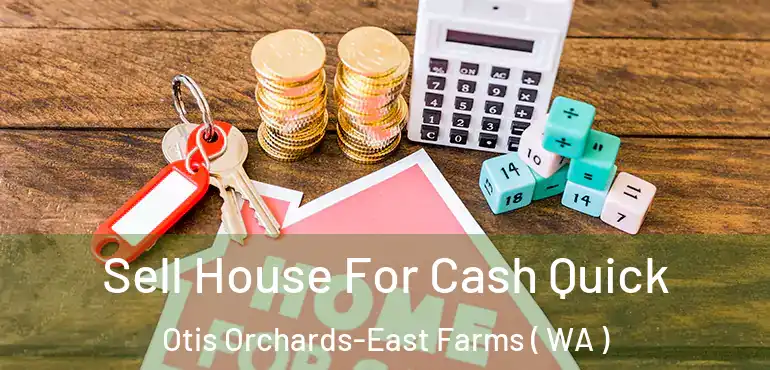  Sell House For Cash Quick Otis Orchards-East Farms ( WA )