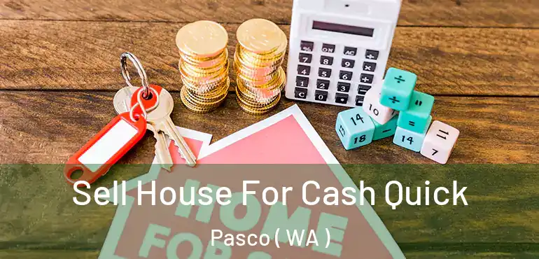  Sell House For Cash Quick Pasco ( WA )