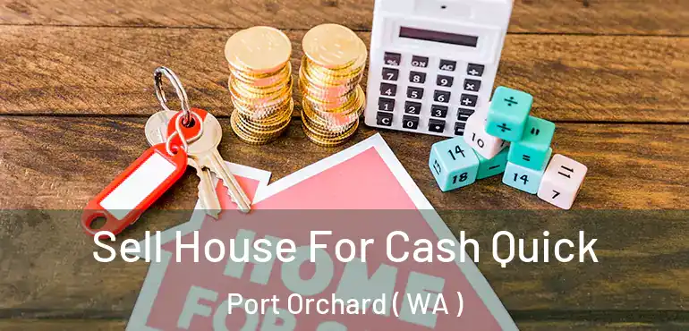  Sell House For Cash Quick Port Orchard ( WA )