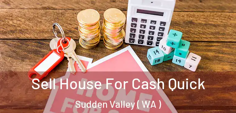  Sell House For Cash Quick Sudden Valley ( WA )