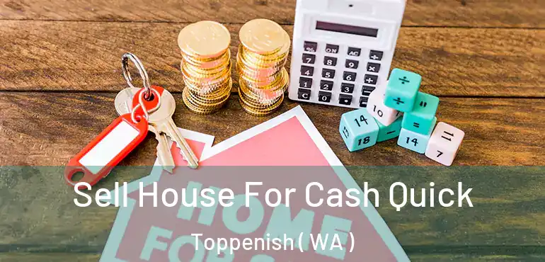  Sell House For Cash Quick Toppenish ( WA )