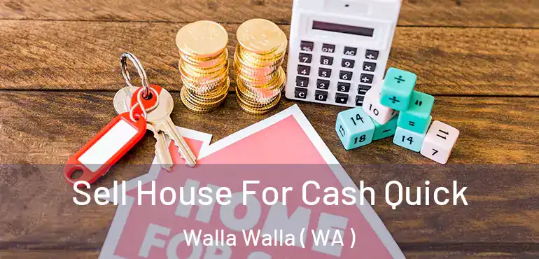  Sell House For Cash Quick Walla Walla ( WA )
