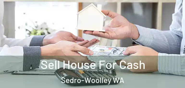  Sell House For Cash Sedro-Woolley WA