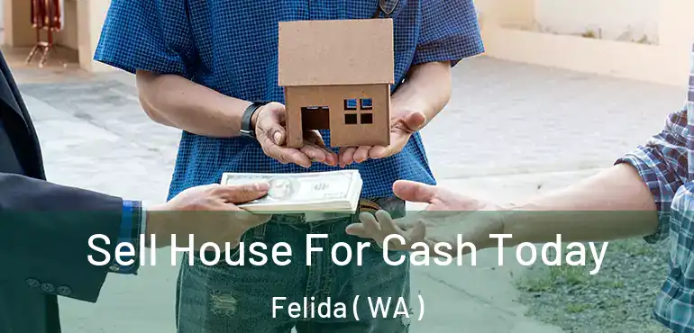  Sell House For Cash Today Felida ( WA )