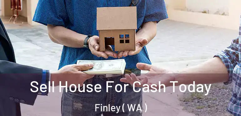  Sell House For Cash Today Finley ( WA )