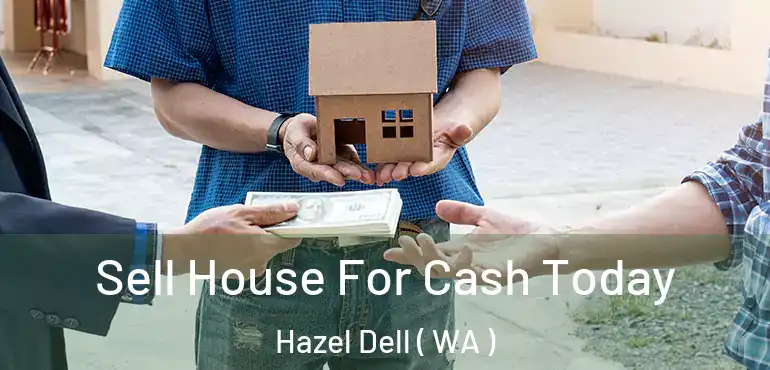  Sell House For Cash Today Hazel Dell ( WA )