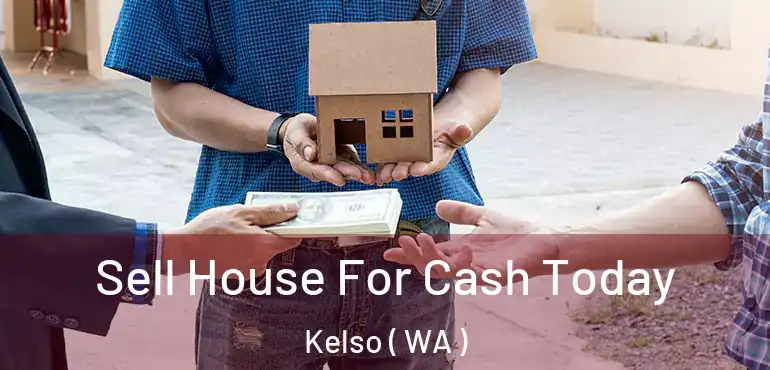  Sell House For Cash Today Kelso ( WA )