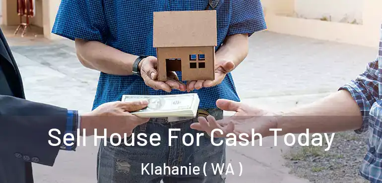 Sell House For Cash Today Klahanie ( WA )