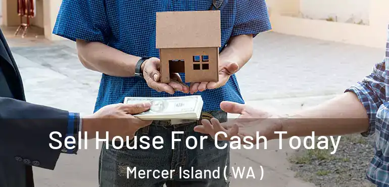  Sell House For Cash Today Mercer Island ( WA )