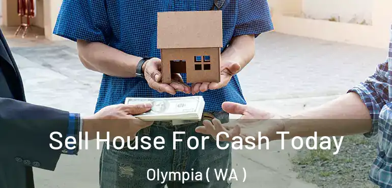  Sell House For Cash Today Olympia ( WA )
