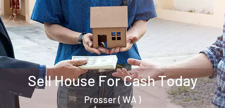  Sell House For Cash Today Prosser ( WA )