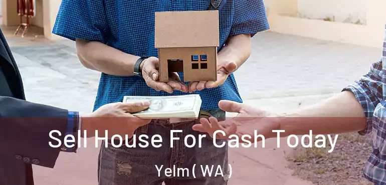  Sell House For Cash Today Yelm ( WA )