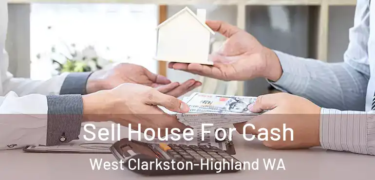  Sell House For Cash West Clarkston-Highland WA
