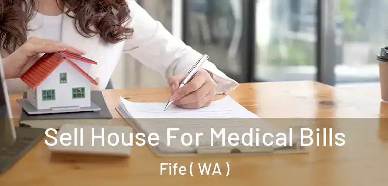  Sell House For Medical Bills Fife ( WA )