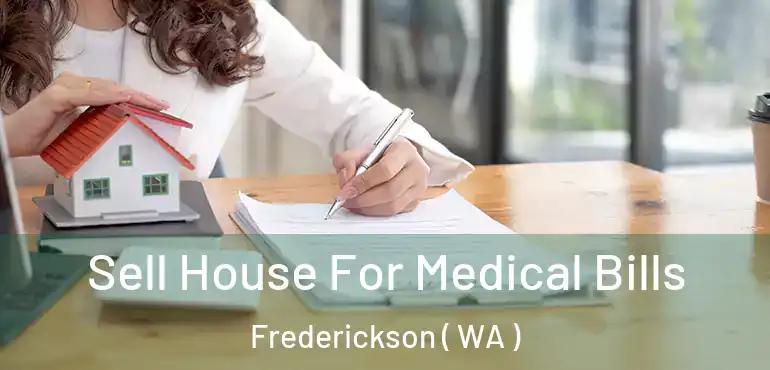  Sell House For Medical Bills Frederickson ( WA )