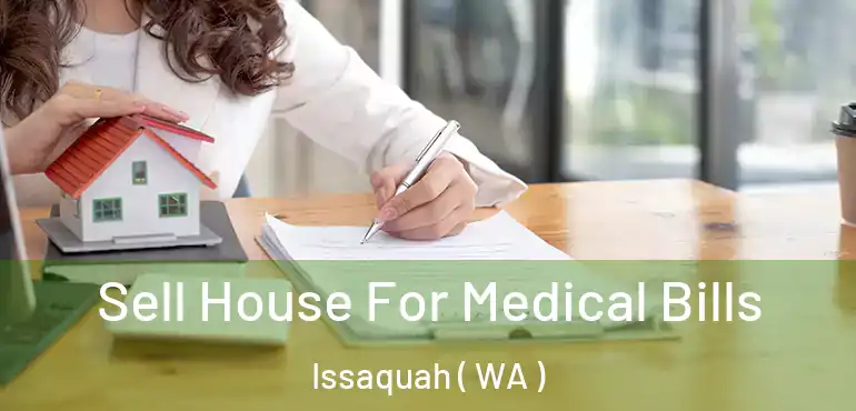  Sell House For Medical Bills Issaquah ( WA )