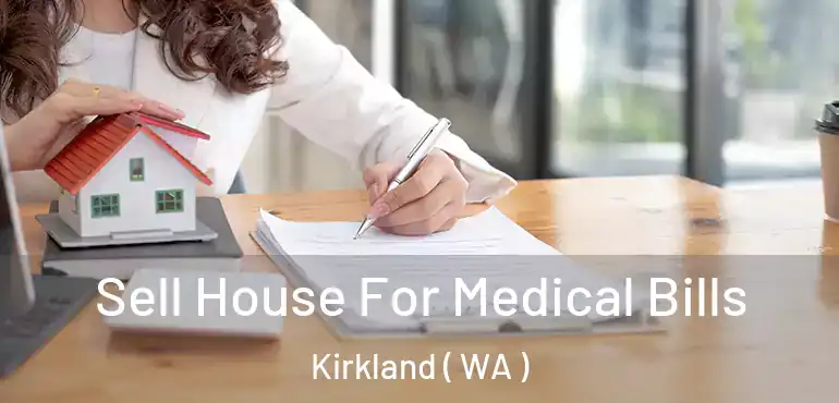  Sell House For Medical Bills Kirkland ( WA )