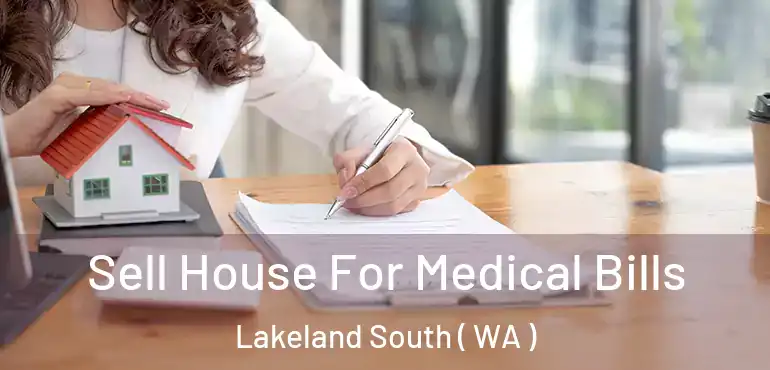  Sell House For Medical Bills Lakeland South ( WA )