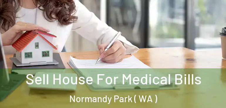  Sell House For Medical Bills Normandy Park ( WA )