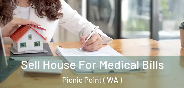  Sell House For Medical Bills Picnic Point ( WA )