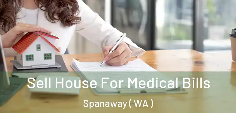  Sell House For Medical Bills Spanaway ( WA )