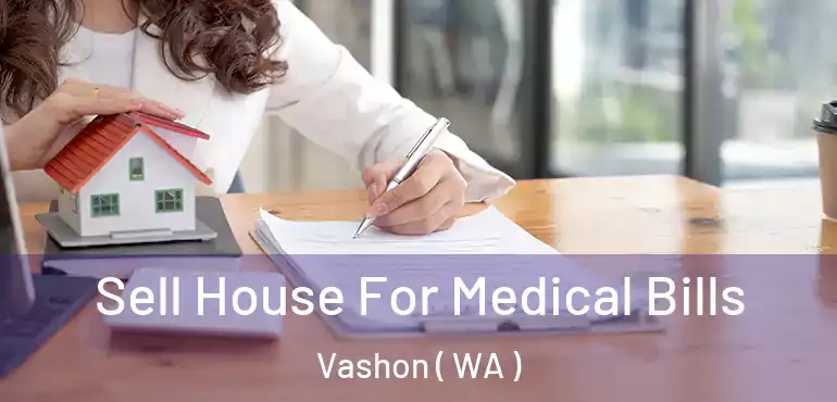  Sell House For Medical Bills Vashon ( WA )