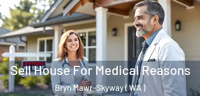  Sell House For Medical Reasons Bryn Mawr-Skyway ( WA )