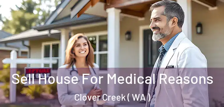  Sell House For Medical Reasons Clover Creek ( WA )