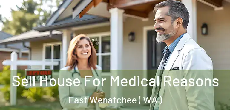  Sell House For Medical Reasons East Wenatchee ( WA )
