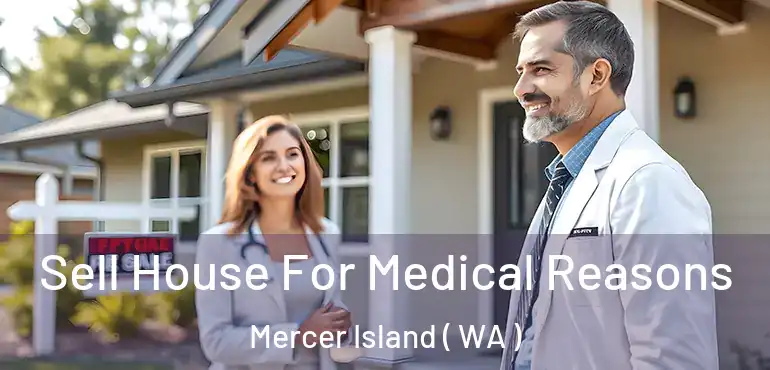  Sell House For Medical Reasons Mercer Island ( WA )